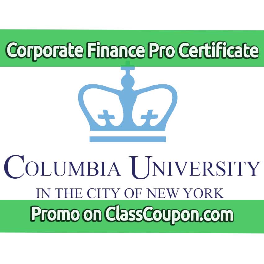 The Corporate Finance Professional Certificate program by Columbia University provides a comprehensive education in the principles and practices of corporate finance